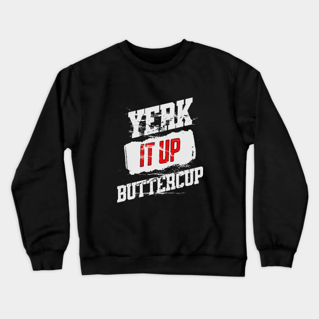 Yerk it up buttercup Crewneck Sweatshirt by Craftycarlcreations